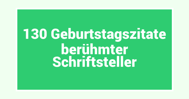 130 Geburtstagszitate berühmter Schriftsteller