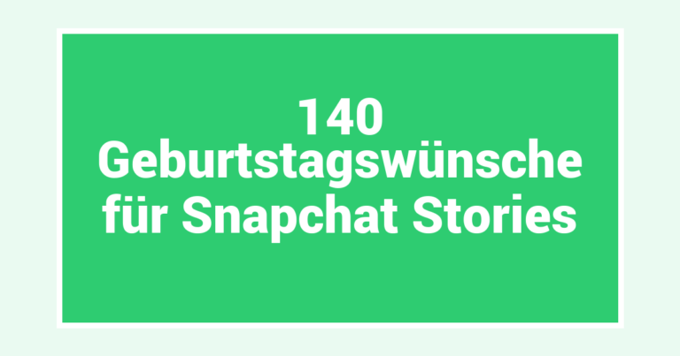 140 Geburtstagswünsche für Snapchat Stories