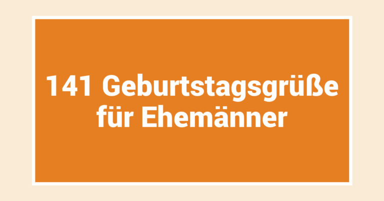 141 Geburtstagsgrüße für Ehemänner