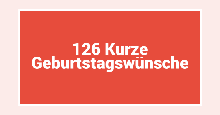 126 Kurze Geburtstagswünsche
