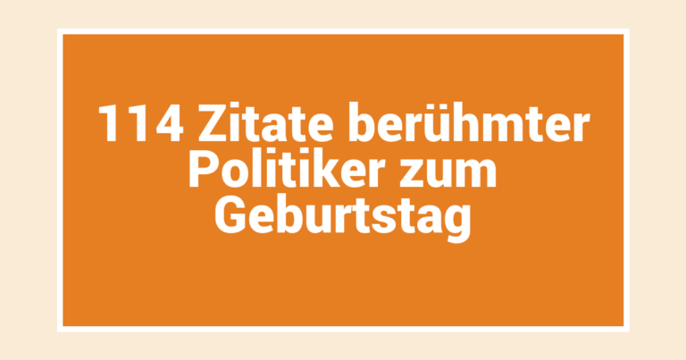 114 Zitate berühmter Politiker zum Geburtstag