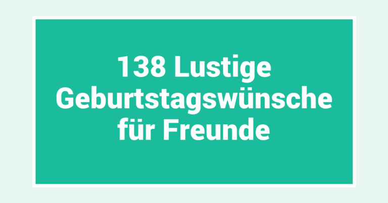 138 Lustige Geburtstagswünsche für Freunde