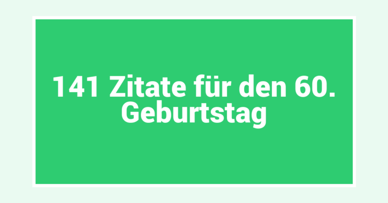 141 Zitate für den 60. Geburtstag