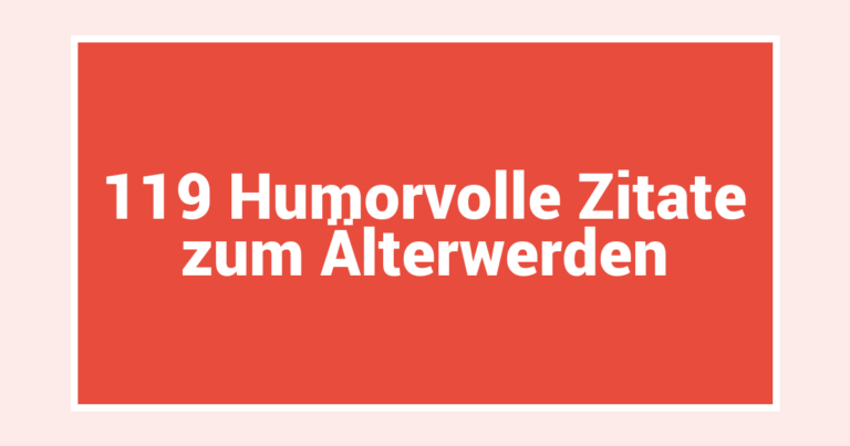 119 Humorvolle Zitate zum Älterwerden