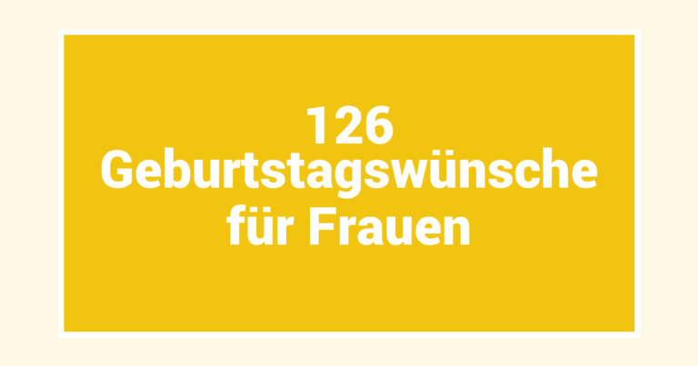 126 Geburtstagswünsche für Frauen