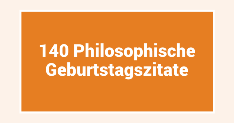 140 Philosophische Geburtstagszitate