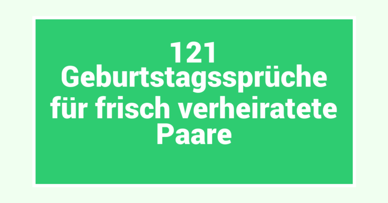 121 Geburtstagssprüche für frisch verheiratete Paare