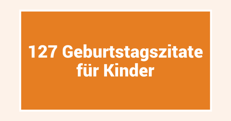 127 Geburtstagszitate für Kinder