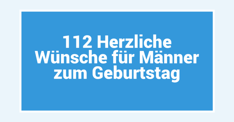 112 Herzliche Wünsche für Männer zum Geburtstag
