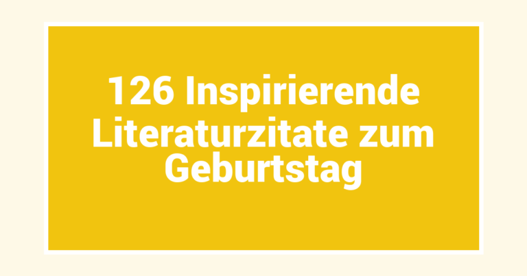 126 Inspirierende Literaturzitate zum Geburtstag