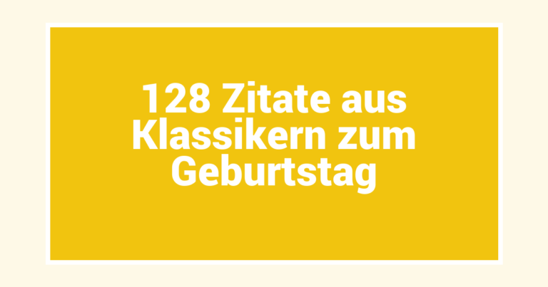 128 Zitate aus Klassikern zum Geburtstag