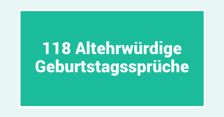 118 Altehrwürdige Geburtstagssprüche