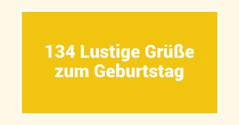 134 Lustige Grüße zum Geburtstag