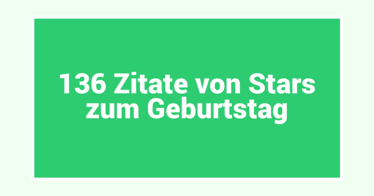136 Zitate von Stars zum Geburtstag