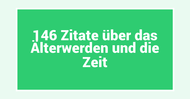 146 Zitate über das Älterwerden und die Zeit
