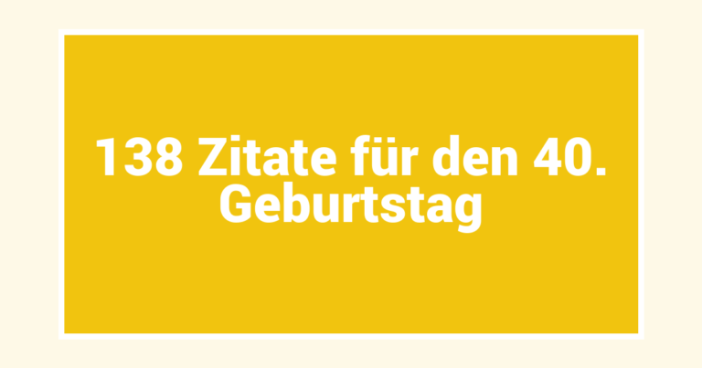 138 Zitate für den 40. Geburtstag