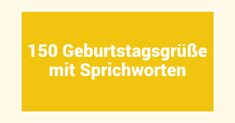 150 Geburtstagsgrüße mit Sprichworten