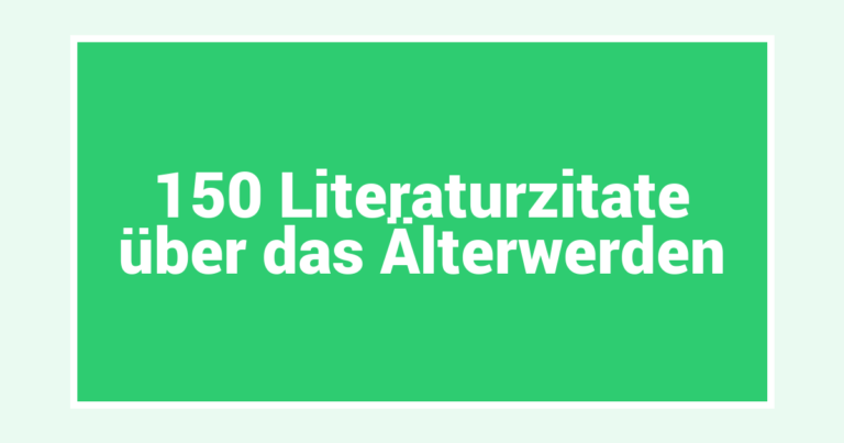 150 Literaturzitate über das Älterwerden