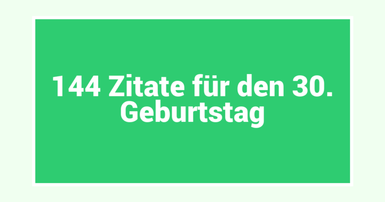 144 Zitate für den 30. Geburtstag