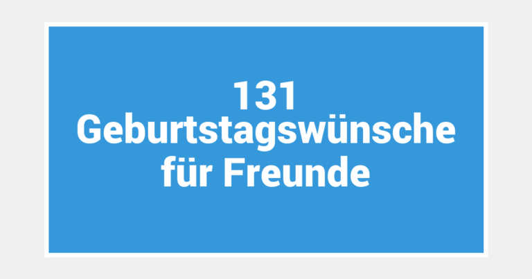 131 Geburtstagswünsche für Freunde