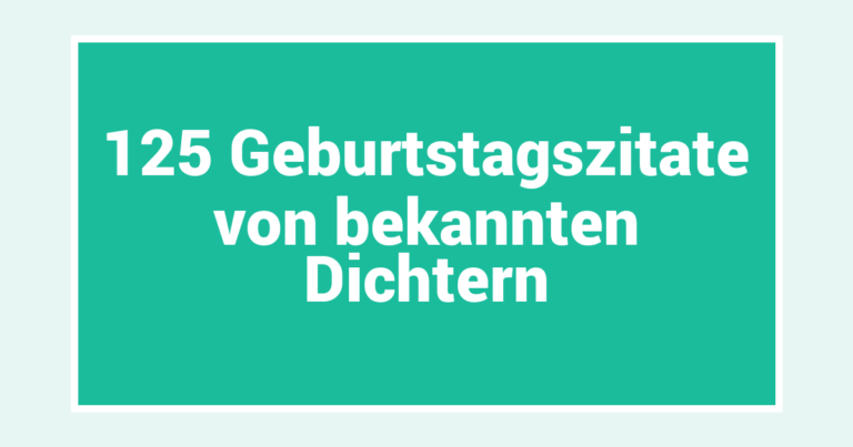125 Geburtstagszitate von bekannten Dichtern