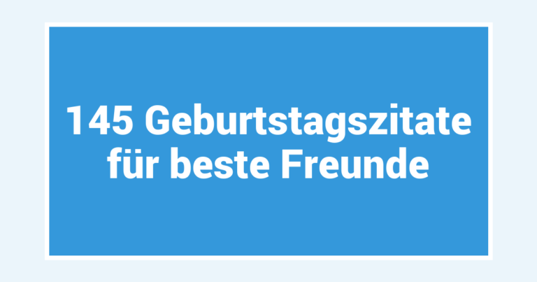 145 Geburtstagszitate für beste Freunde