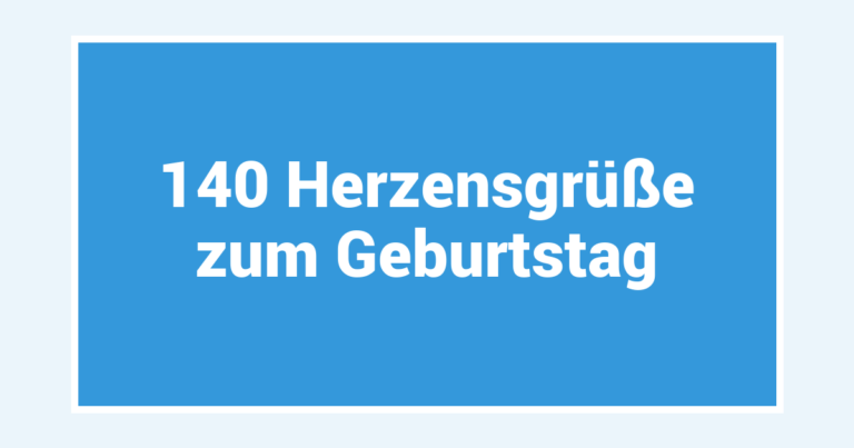 140 Herzensgrüße zum Geburtstag