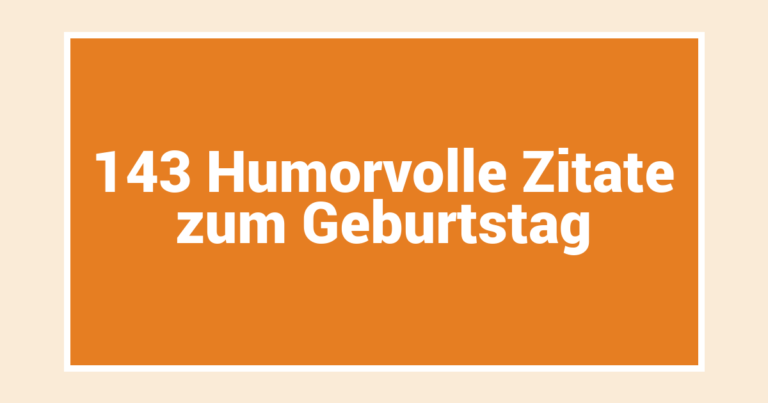 143 Humorvolle Zitate zum Geburtstag