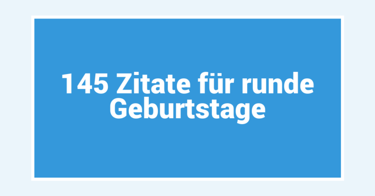 145 Zitate für runde Geburtstage
