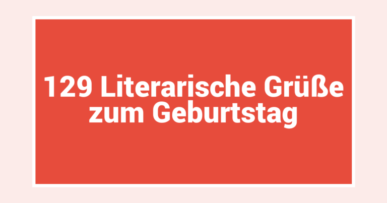 129 Literarische Grüße zum Geburtstag