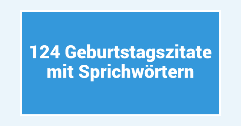 124 Geburtstagszitate mit Sprichwörtern
