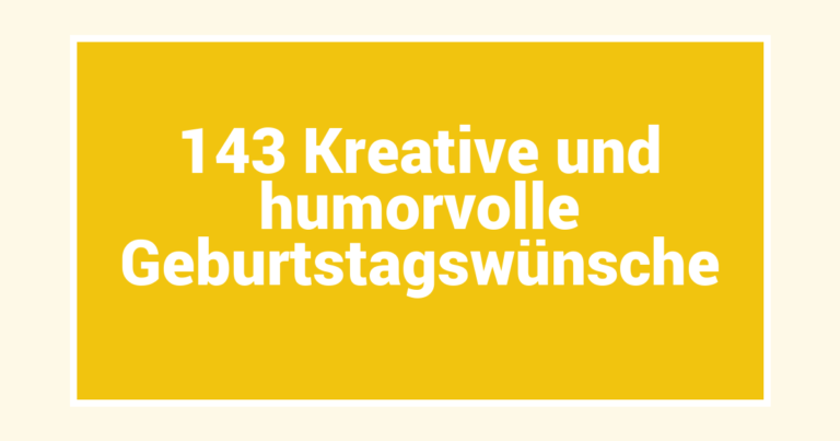 143 Kreative und humorvolle Geburtstagswünsche
