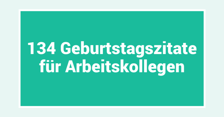134 Geburtstagszitate für Arbeitskollegen