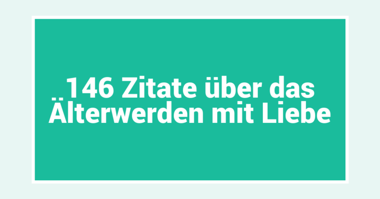 146 Zitate über das Älterwerden mit Liebe