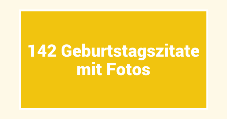 142 Geburtstagszitate mit Fotos
