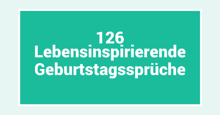 126 Lebensinspirierende Geburtstagssprüche