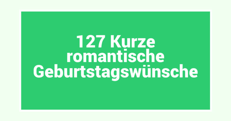 127 Kurze romantische Geburtstagswünsche