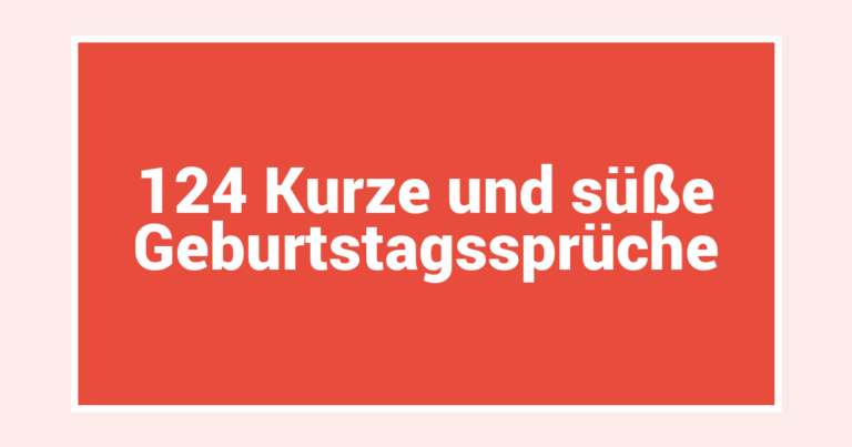 124 Kurze und süße Geburtstagssprüche