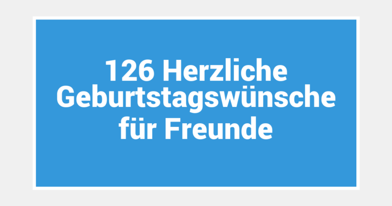 126 Herzliche Geburtstagswünsche für Freunde