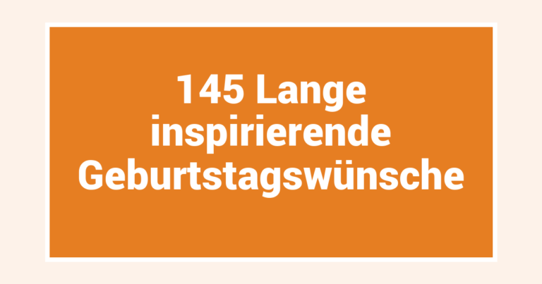 145 Lange inspirierende Geburtstagswünsche