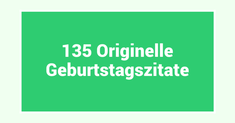 135 Originelle Geburtstagszitate