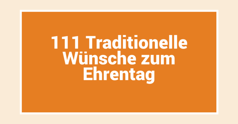 111 Traditionelle Wünsche zum Ehrentag