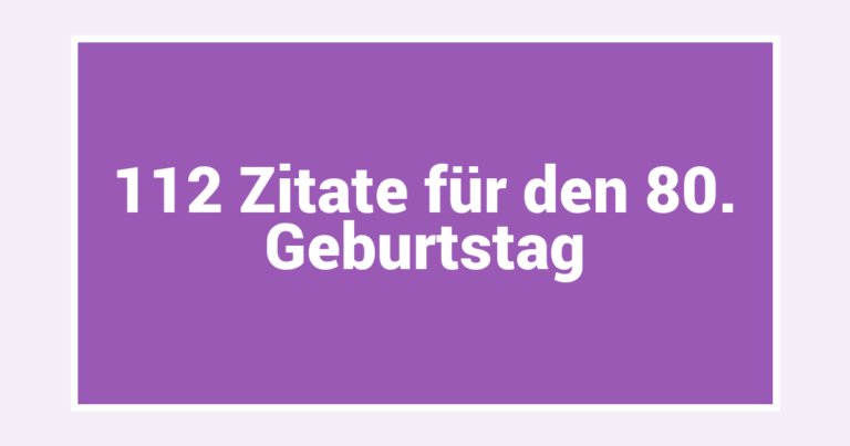 112 Zitate für den 80. Geburtstag