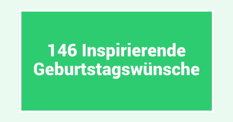 146 Inspirierende Geburtstagswünsche