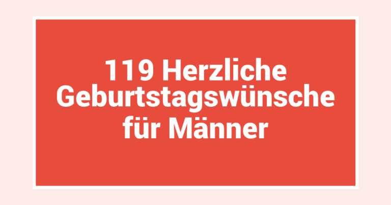 119 Herzliche Geburtstagswünsche für Männer