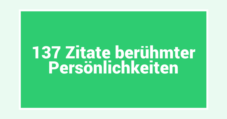 137 Zitate berühmter Persönlichkeiten