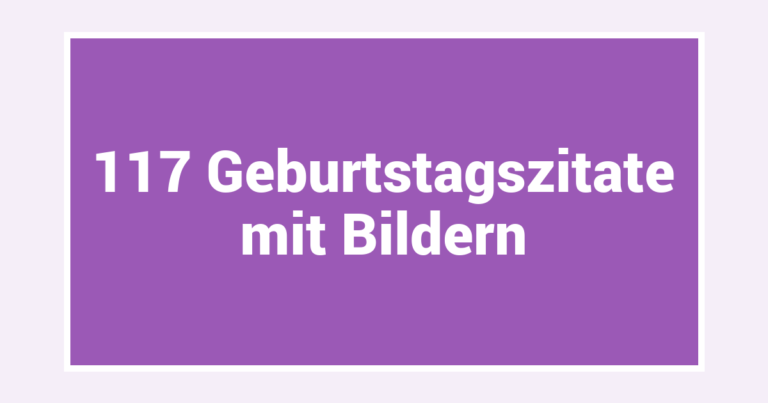 117 Geburtstagszitate mit Bildern