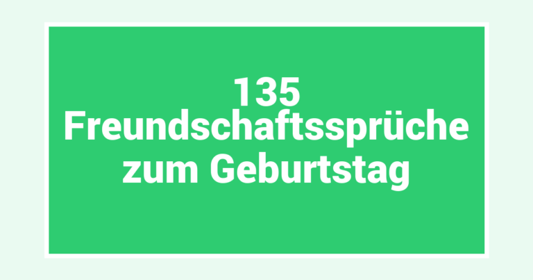 135 Freundschaftssprüche zum Geburtstag