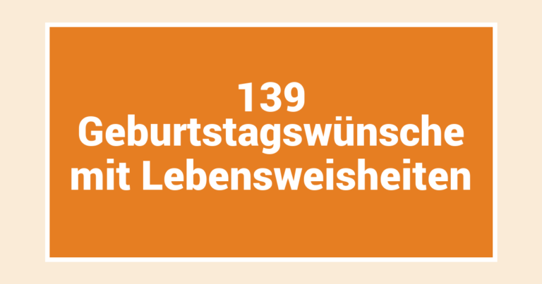 139 Geburtstagswünsche mit Lebensweisheiten