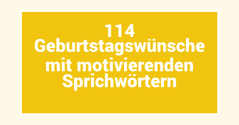 114 Geburtstagswünsche mit motivierenden Sprichwörtern